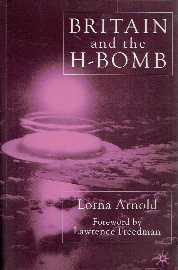ARNOLD, Lorna - Britain and the H-Bomb.
