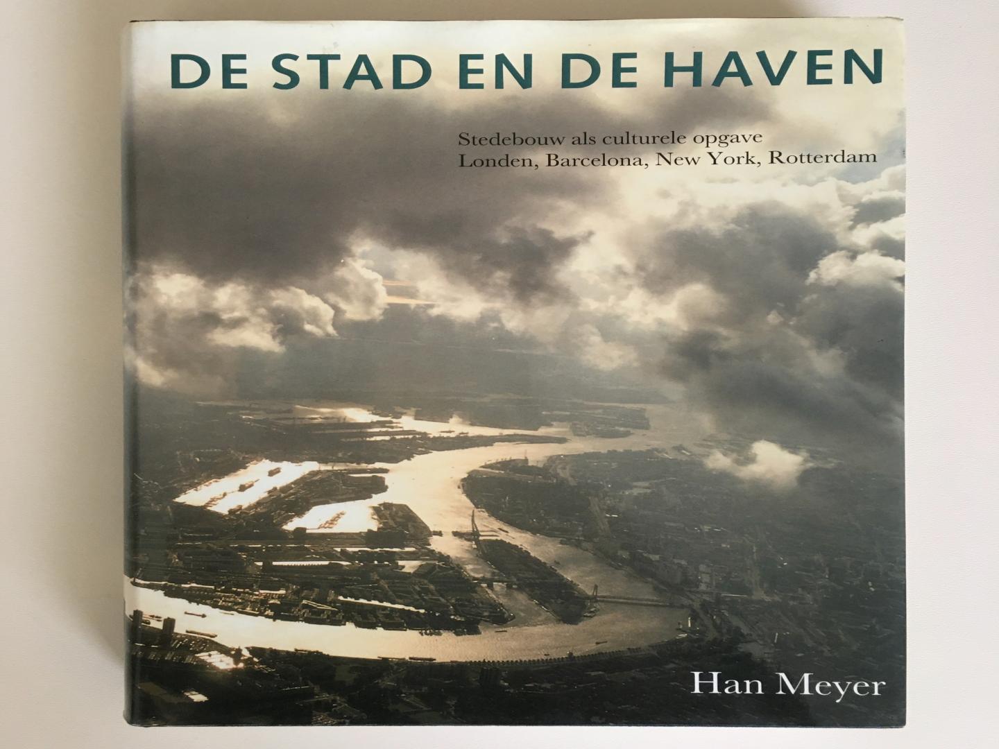 Han Meyer - De stad en de Haven - Stedebouw als culturele opgave London, Barcelona, New York Rotterdam
