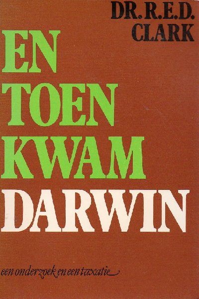 Clark, Dr. R.E.D. - En toen kwam Darwin. Een onderzoek en een taxatie