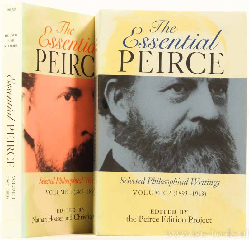 PEIRCE, C.S. - The essential Peirce. Selected philosophical writings. Edited by Nathan Houser and Christian Kloesel. 2 volumes.