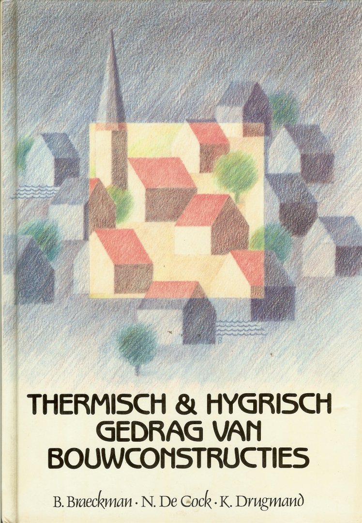 Braeckman, B / Cock, N de / Drugmand, K - Thermisch & hygrisch gedrag van bouwconstructies