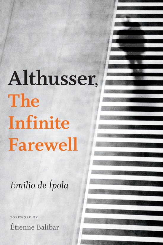 Ipola, Emilio De. - Althusser, the infinite farewell.