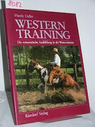 Oelke, Hardy - Western training.  Eineanleitung zur ausbildung des westernpferdes