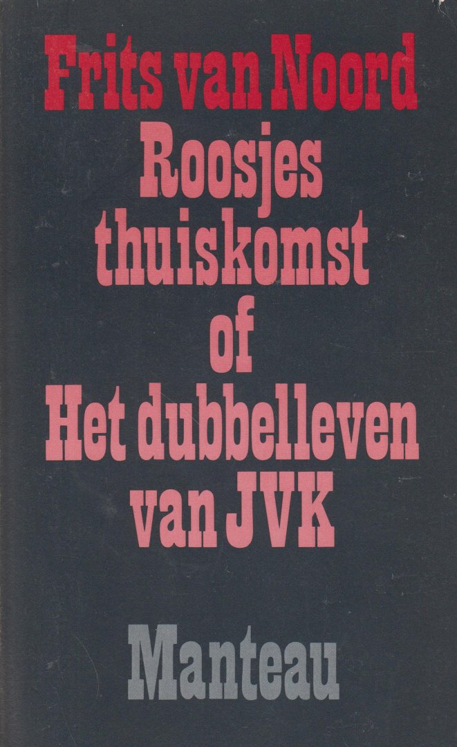 Noord, Frits van - Roosjes thuiskomst of Het dubbelleven van JVK