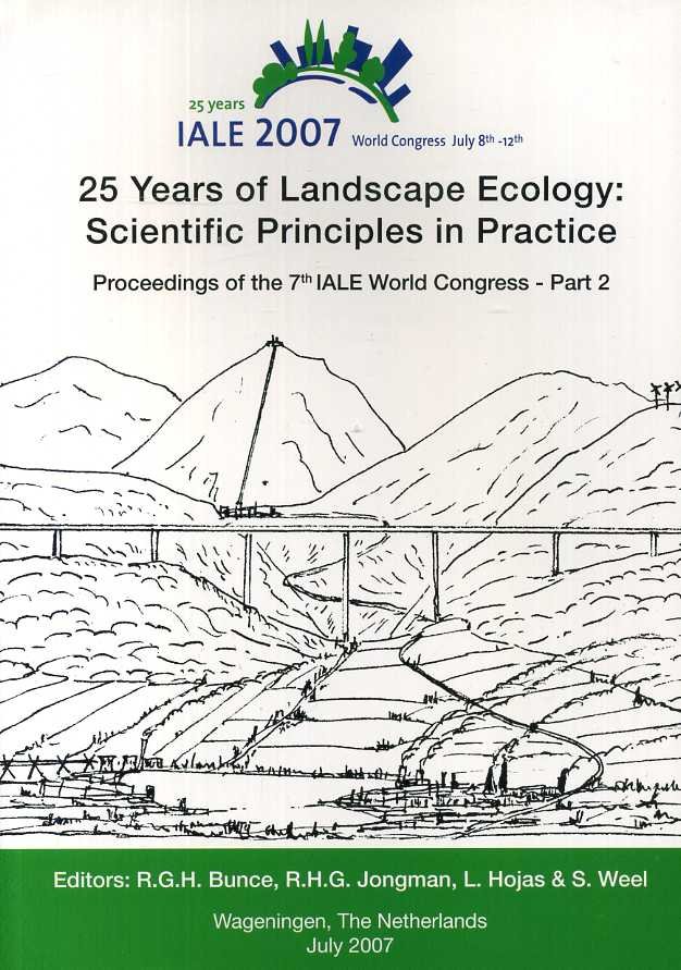 Bunce, R.G.H., R.H.G. Jongman, L. Hojas & S. Weel - 25 years Landscape Ecology. Scientific Principles in Practice .book of Abstracts. Proceedings of the 7th IALE World Congress Part 1 and 2.