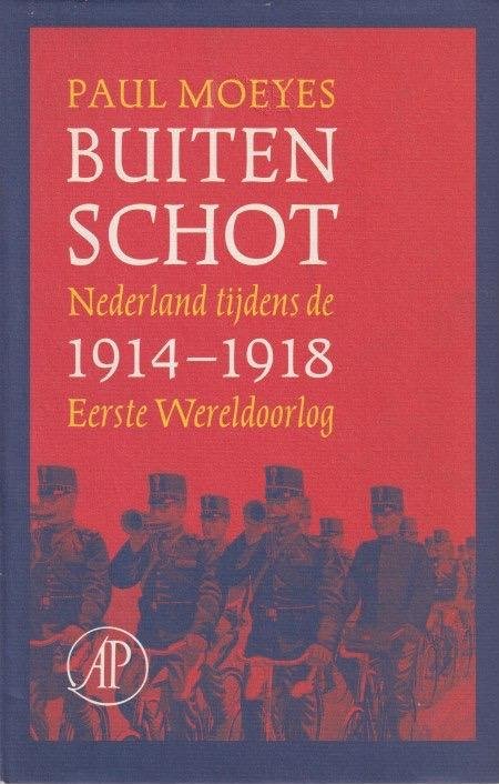 Moeyes, Paul - Buiten schot. Nederland tijdens de Eerste Wereldoorlog 1914-1918