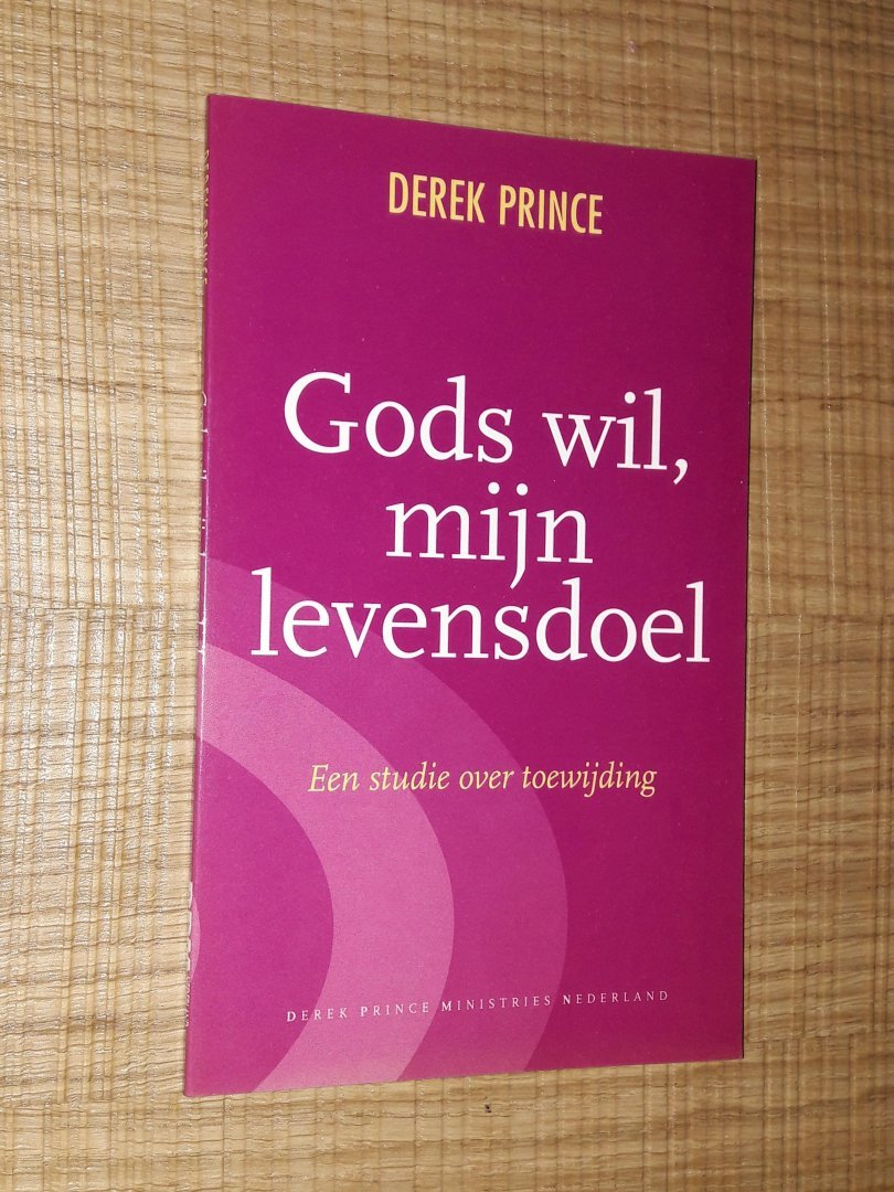 Prince, Derek - Gods wil, mijn levensdoel. Een studie over toewijding