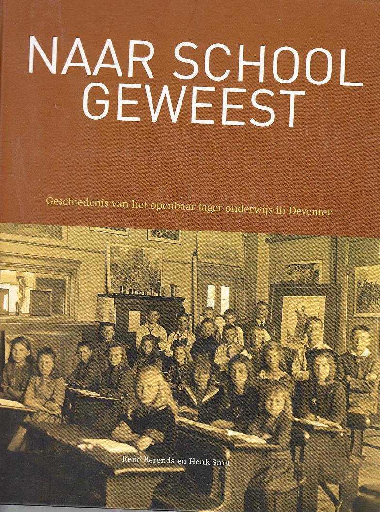 Berends,  Rene en Henk Smit. - Naar school geweest .Geschiedenis van het openbaar lager onderwijs in Deventer.
