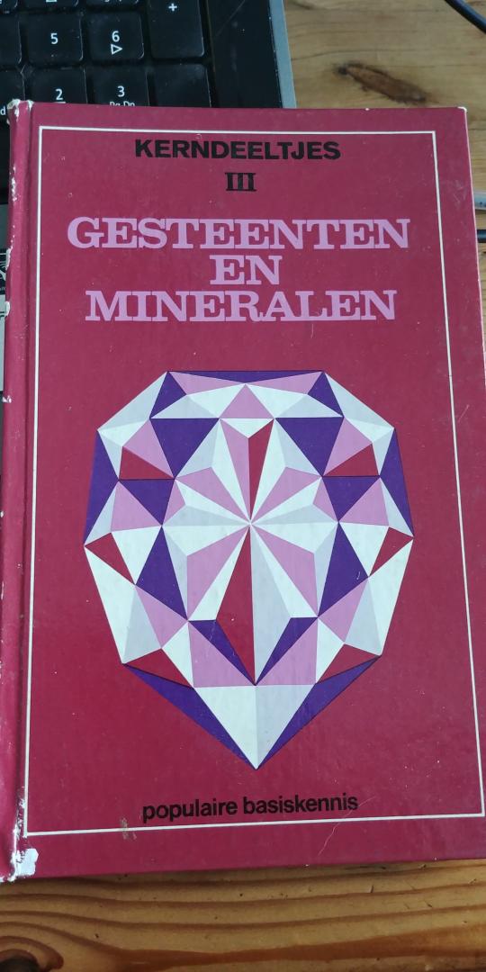 Beerepoot, C. en Gerner jr., W. (vertaald en bewerkt) - Gesteenten en mineralen. Kerndeeltjes III.