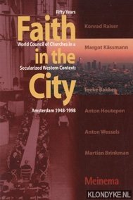 Brinkman, Martien E. - Faith in the city: fifty years World Council of Churches in a secularized western context: Amsterdam 1948 - 1998