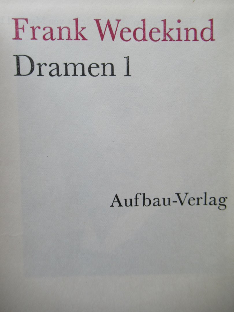 Wedekind, Frank - Dramen 1 - Dramen 2 Gedichte - Prosa