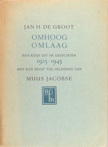 Groot, Jan H. - Omhoog Omlaag. Een keus uit de gedichten 1925-1945. Met een brief ter inleiding van Muus Jacobse