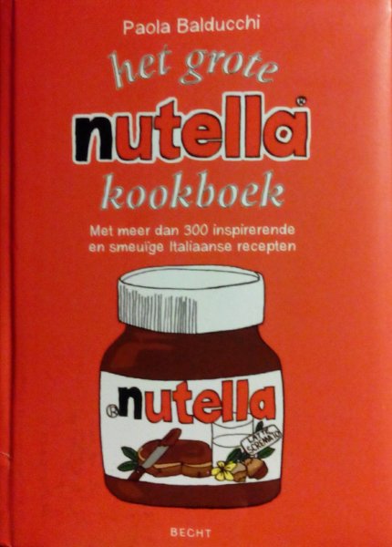 Balducchi , Paola . [ isbn 9789023012627 ] 2420 - Het Grote Nutella-Kookboek . ( Met meer dan 300 inspirerende en smeuige recepten . ) Dit kloeke boek bevat 350 verrassende en originele recepten met Nutella. Nutella is een begrip op onze ontbijttafel, maar deze Nutellabijbel maakt duidelijk -