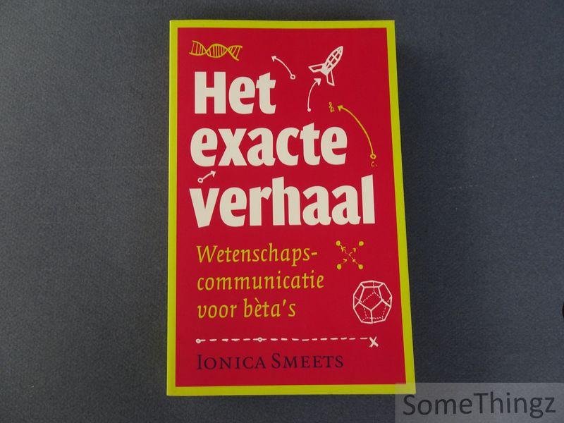 Smeets, Ionica. - Het exacte verhaal wetenschapscommunicatie voor beta's.