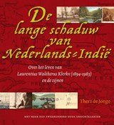 De lange schaduw van Nederlands-Indië - Over het leven van Laurentius Waltherus Klerkx (1894-1983) en de zijnen