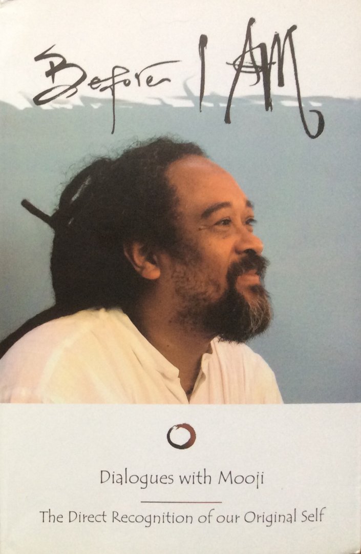 Mooji [Anthony Paul Moo-Young] - Before I am; the direct recognition of our original self / dialogues with Mooji, book I