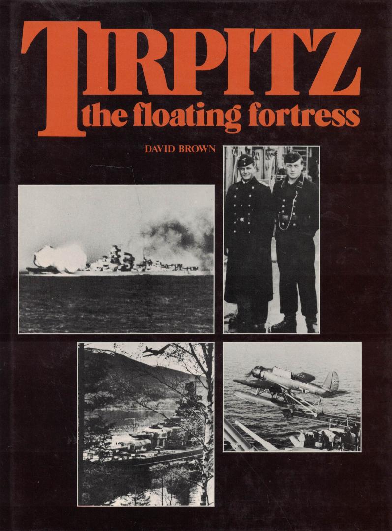Brown, David - Tirpitz - The Floating Fortress