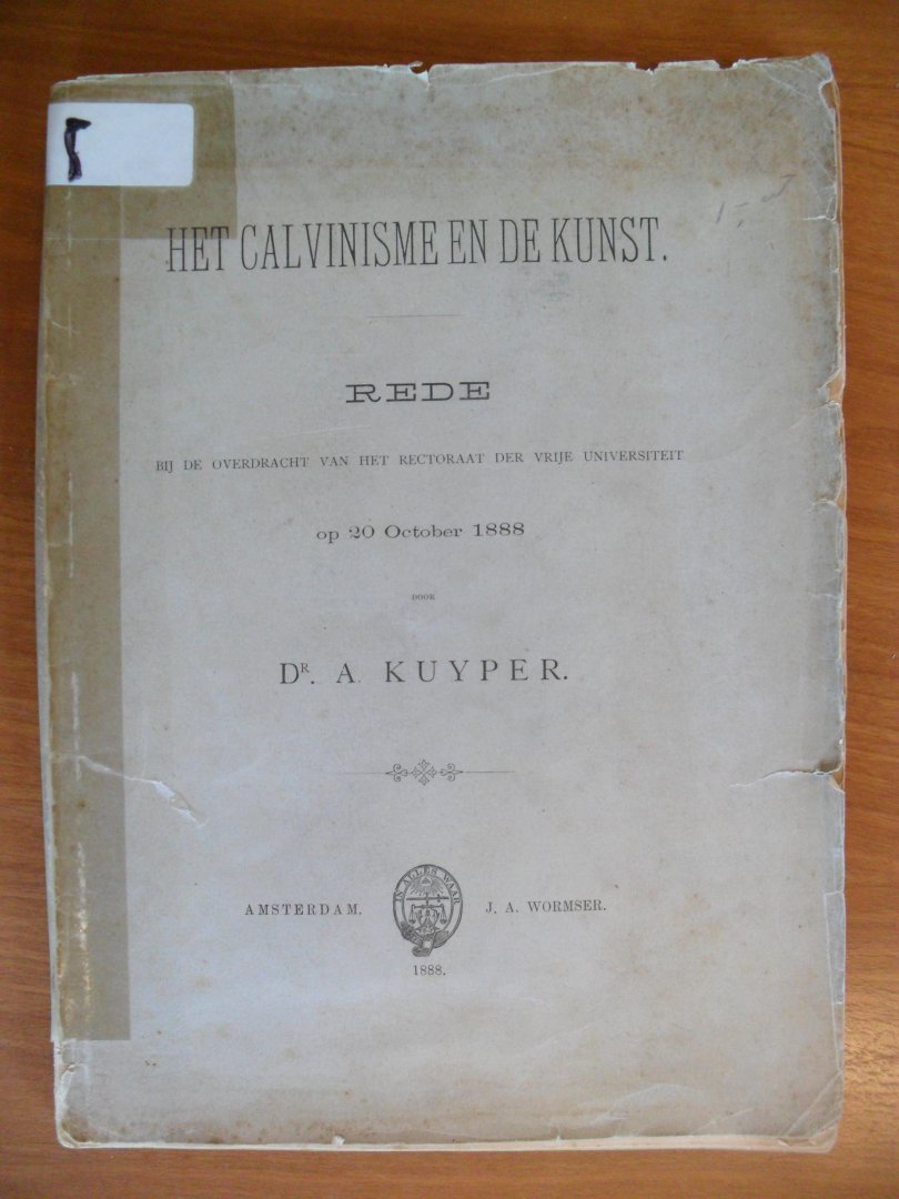 Kuyper dr.A. - Het Calvinisme en de Kunst  -Rede bij de overdracht van het rectoraat aan de VU op 20 oct. 1888 gehouden door Dr.A.Kuyper.