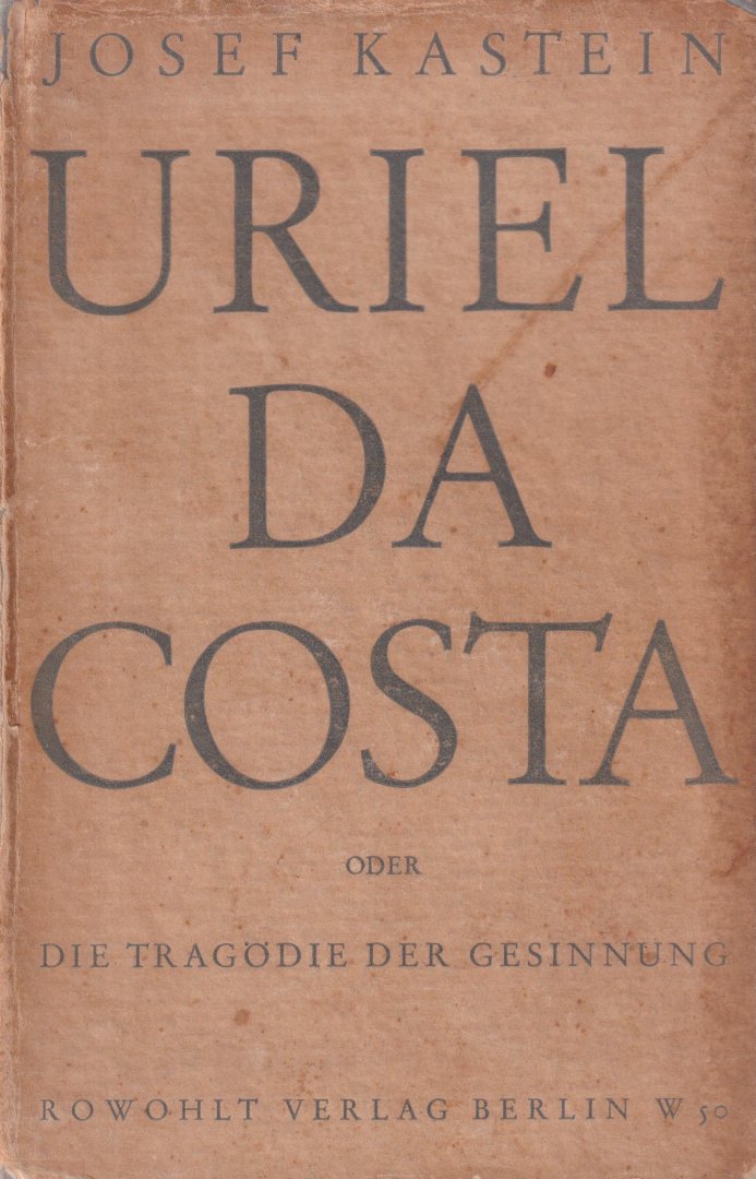 Kastein, Josef - Uriel da Costa oder die Tragödie der Gesinnung