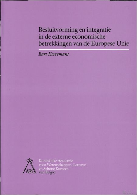B. KERREMANS. - Besluitvorming en integratie in de externe economische betrekkingen van de Europese Unie.