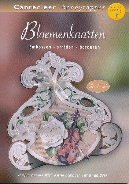 Marjan van der Wiel, Petra van Dam, Astrid Schipper - Bloemenkaarten (Embossen-snijden-borduren)