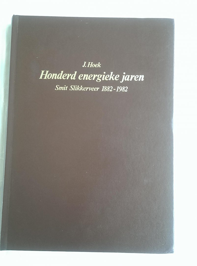 HOEK, J. - HONDERD ENERGIEKE JAREN. Smit Slikkerveer 1882-1982