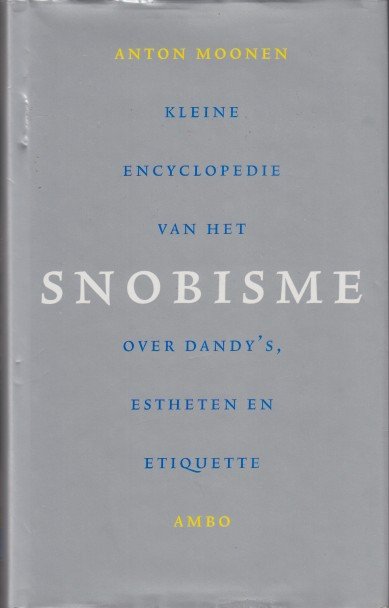 Moonen, Anton - Kleine encyclopedie van het snobisme. Over dandy's, estheten en etiquette.