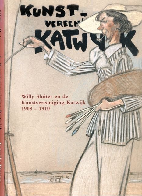 Sleijster, Arend-Jan. - Willy Sluiter en de Kunstvereeniging 'Katwijk', 1908-1910.