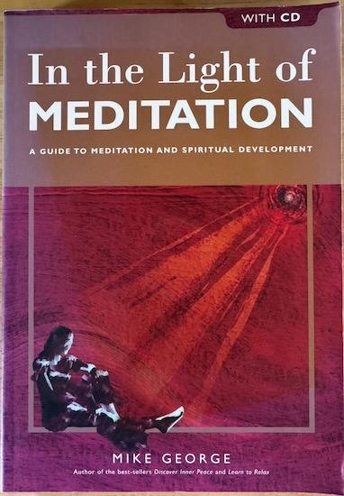 George, Mike - IN THE LIGHT OF MEDITATION. A Guide to Meditation and Spiritual Development (without CD)