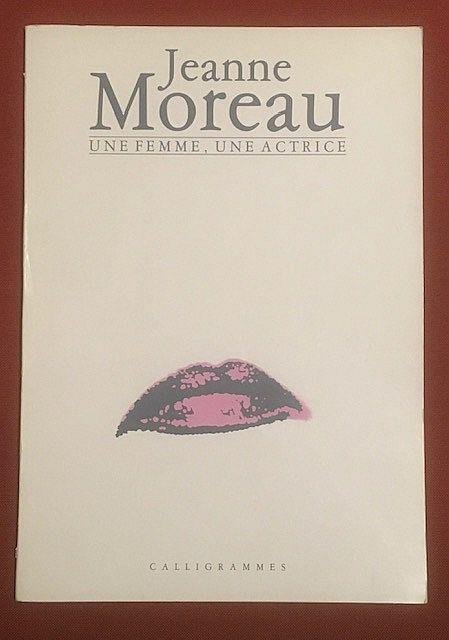 Jeanne - Jeanne Moreau : une femme, une actrice