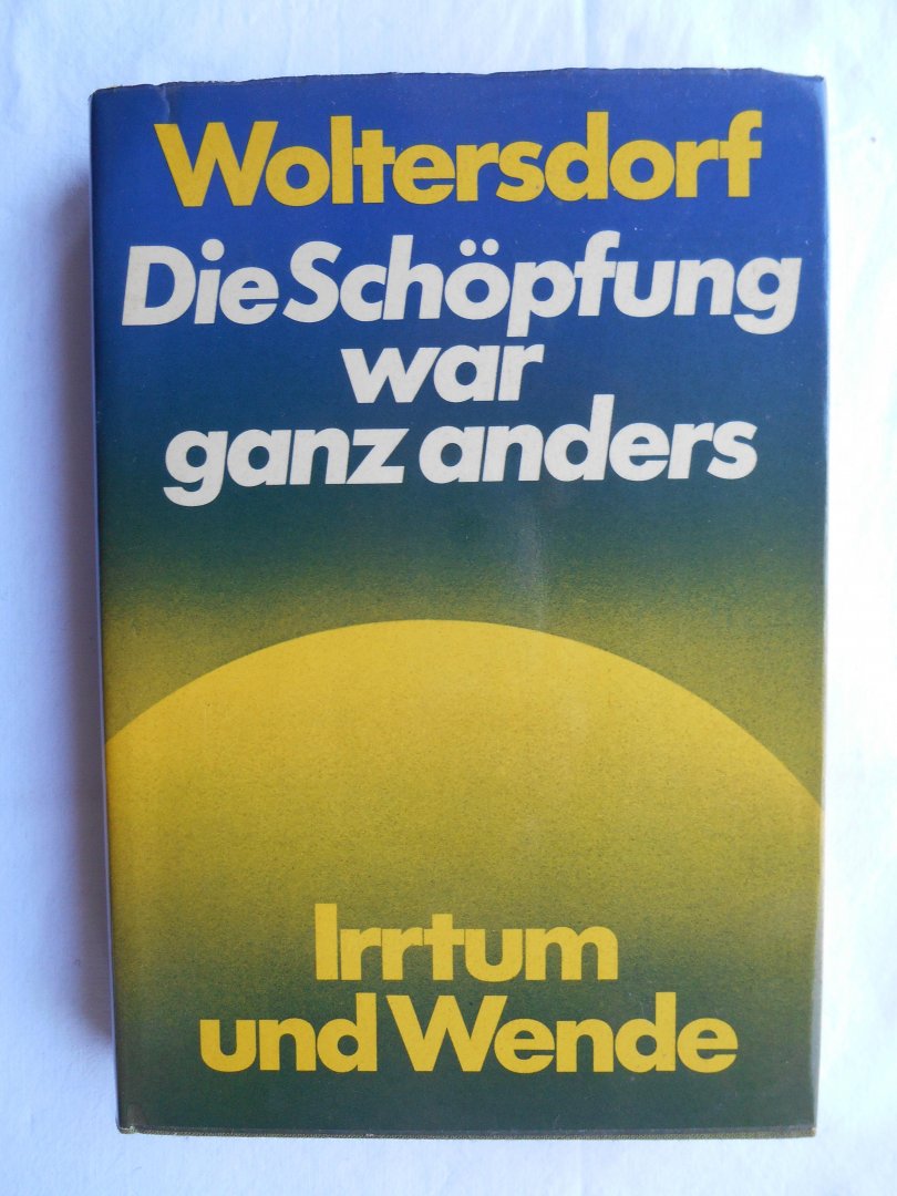 Woltersdorf, Hans Werner - Die Schöpfung war ganz anders.