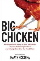 McKenna, Maryn - Big Chicken - The Incredible Story of How Antibiotics Created Modern Agriculture and Changed the Way the World Eats