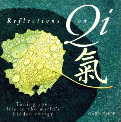 Khor, gary - Reflections on Qi Tuning; Your Life to the World's Hidden Energy