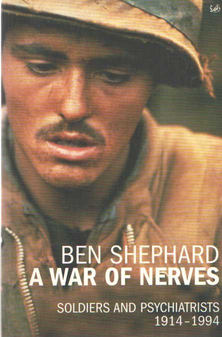 Shephard, Ben - A War Of Nerves. Soldiers and Psychiatrists 1914 - 1994