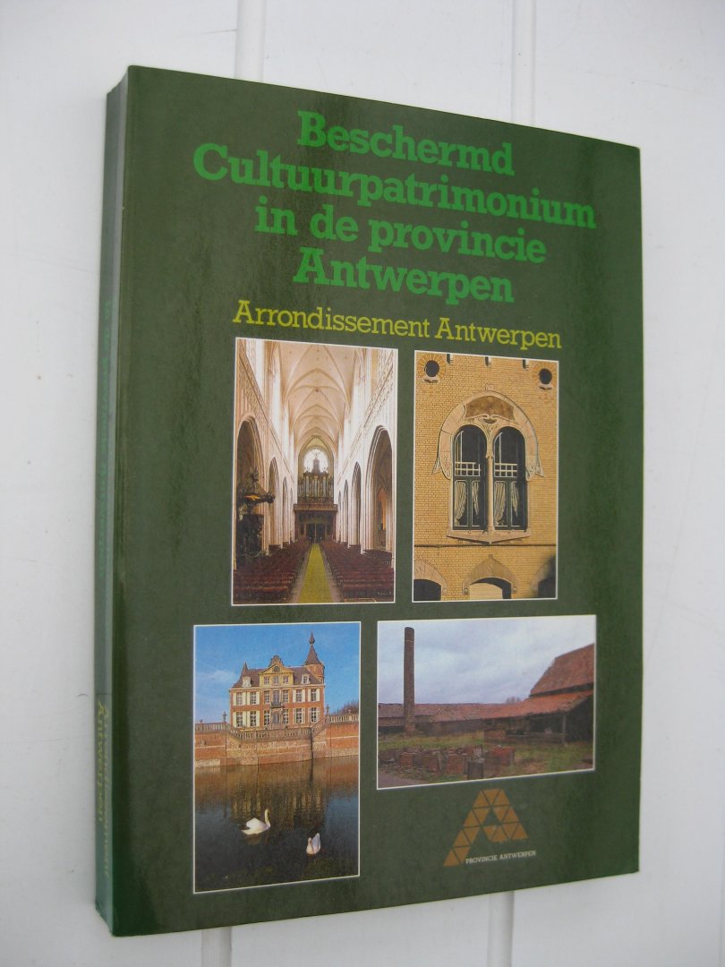 Aerts, Willem Ceulaer, Roeland De - en Grieten, Stefaan. - Beschermd cultuurpatrimonium in de provincie Antwerpen. Arrondissement Antwerpen.