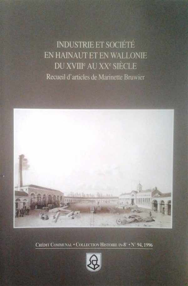 BRUWIER Marinette - Industrie et société en Hainaut et en Wallonie du XVIIIe au Xxe siècle. Receuil d'articles de Marinette Bruwier.