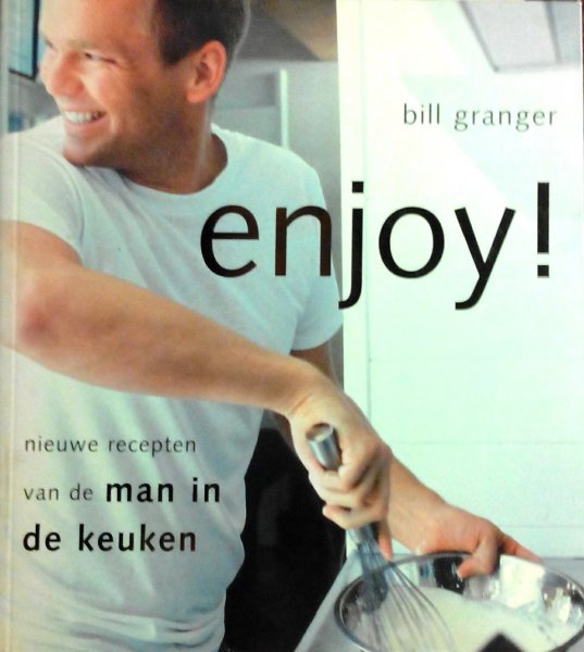 Granger , Bill . [ isbn 9789058971555 ] - Enjoy ! ( Nieuwe recepten voor de man in de keuken . )  Zijn stijl: snel, bijzonder en verrukkelijk Zijn benadering: no-nonsense Zijn succes: wereldwijd Een eigentijds kookboek met heerlijke recepten en prachtige foto's voor een -