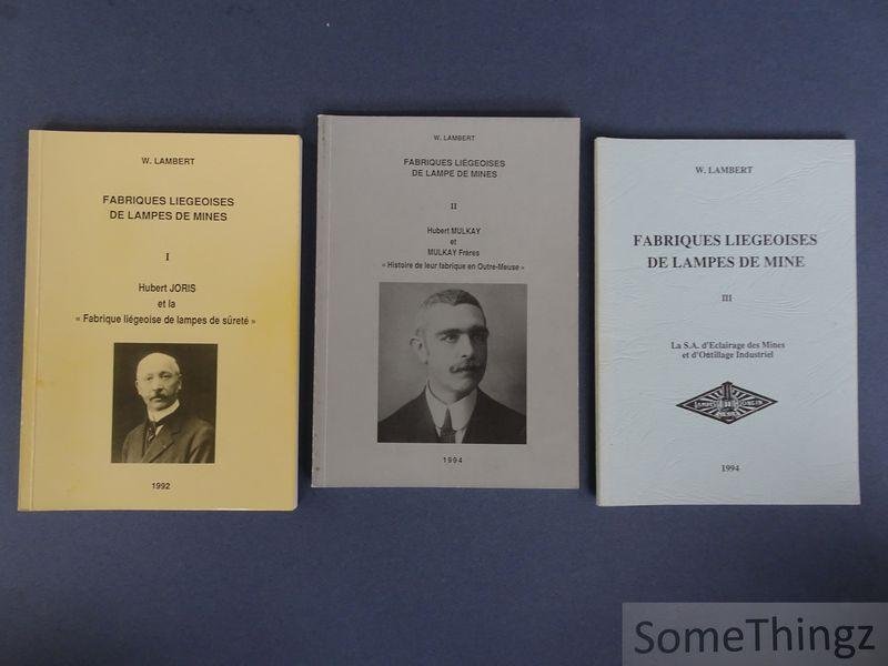 Wilfrid Lambert. - Fabriques liégeoises de lampe de mines. Tome I: Hubert Joris et la' Fabrique liégeoise de lampes de sûreté'. Tome II: Hubert Mulkay et Mulkay Frères 'Histoire de leur fabrique en Outre-Meuse'. Tome III: La S.A. d'Eclairage des Mines et d'Outi...