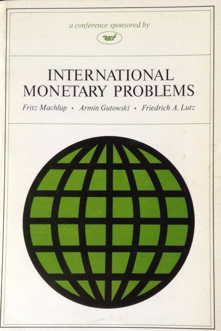 Machlup, Fritz / Gutowski, Armin / Lutz, Friedrich A. - International Monetary Problems