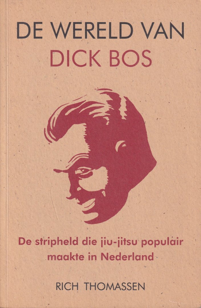 Thomassen, Rich - De wereld van Dick Bos. De stripheld die jiu-jitsu populair maakte in Nederland