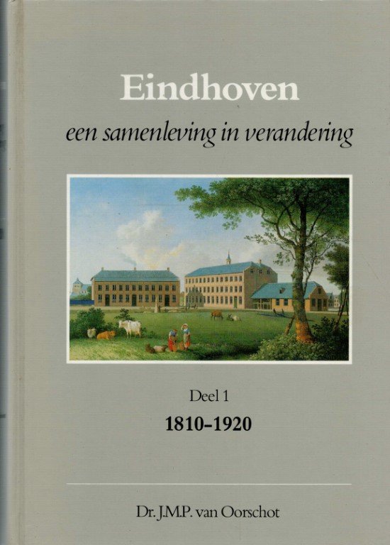 Oorschot, J.m.p. Van. - Eindhoven, een samenleving in verandering. Deel 1 1810-1920 en deel 2 1920-1960. (2 delen compleet)