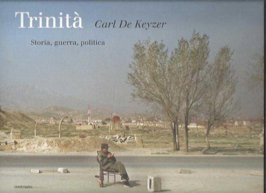 KEYZER, Carl De - Trinità. Storia, guerra, politica. [Fotografie 1991-2007]. - [Italian edition].