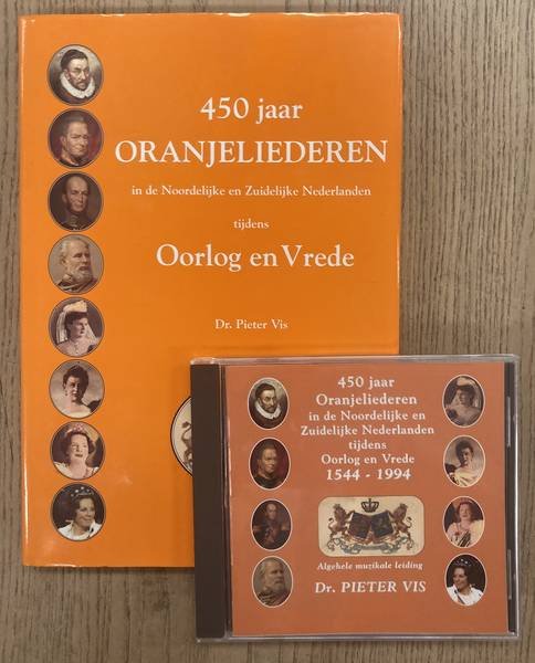VIS, PIETER. - 450 jaar oranjeliederen in de Noordelijke en Zuidelijke Nederlanden tijdens Oorlog en Vrede.