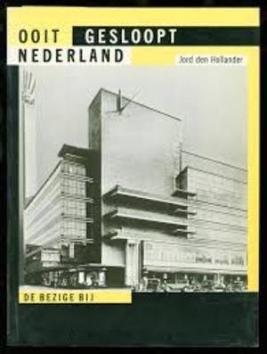 HOLLANDER, JORD DEN. - Ooit gesloopt Nederland.
