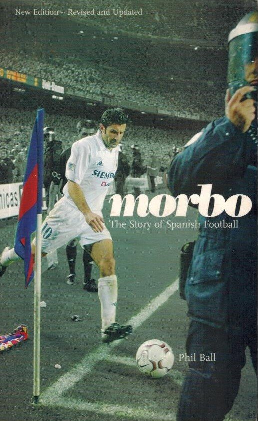 Ball, Phil - Morbo -The story of Spanish Football