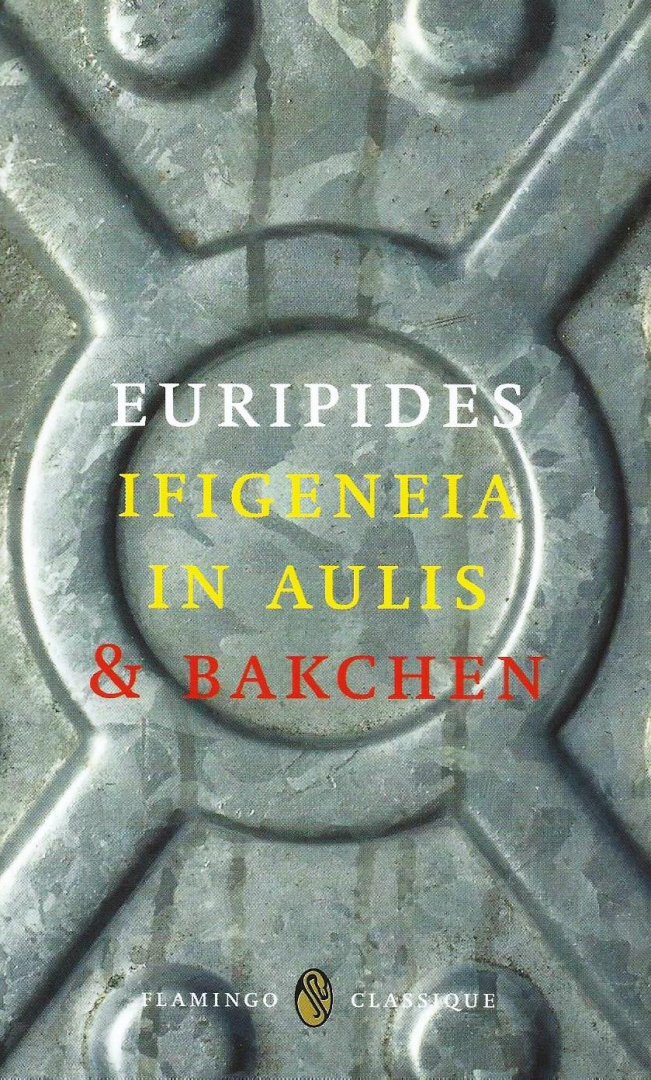Euripides - Ifigeneia in Aulis & Bakchen