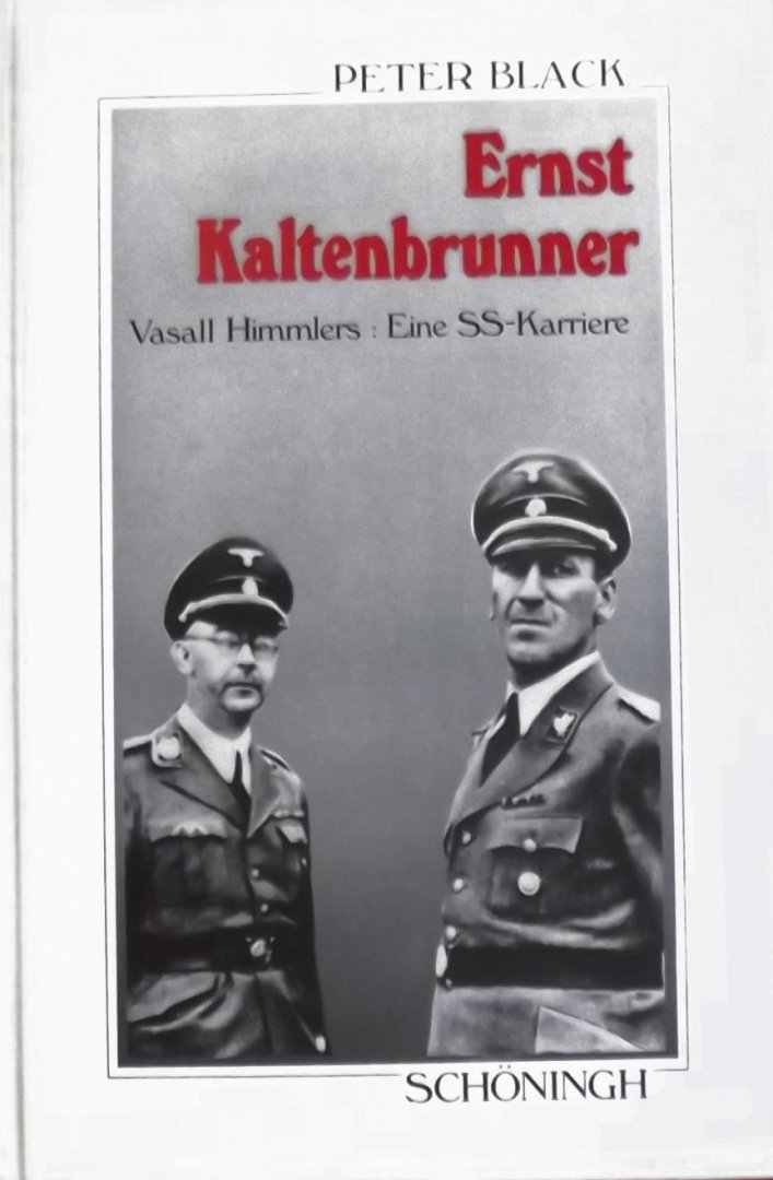 Peter R Black - Ernst Kaltenbrunner Vasall Himmlers: eine SS-Karriere