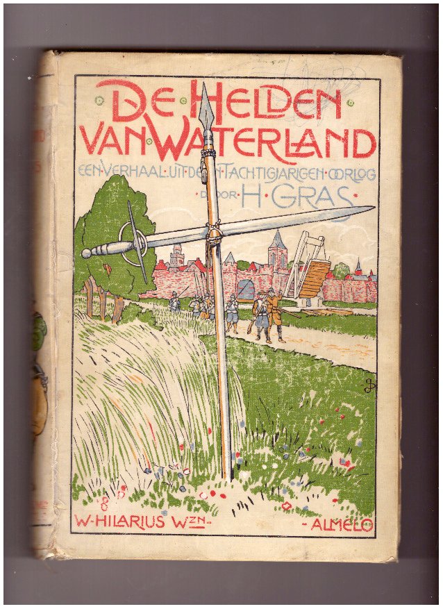 Gras, H. - De helden van Waterland. Een verhaal uit den Tachtigjarigen oorlog.