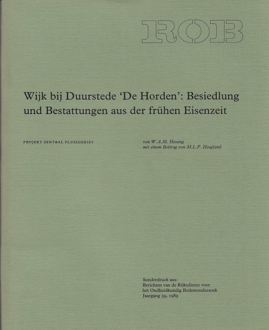 HESSING, W.A.M. - Wijk bij Duurstede 'De Horden': Besiedlung und Bestattungen aus der frühen Eisenzeit. Projekt Zentral Flussgebiet.