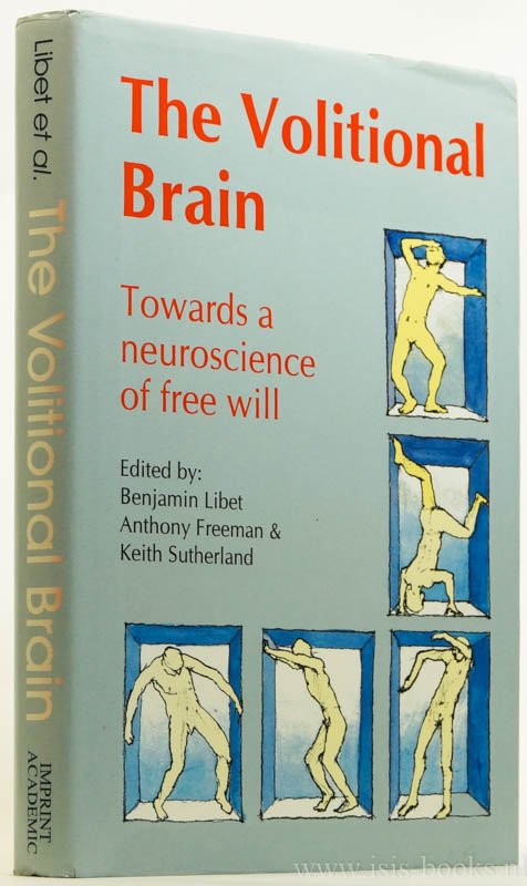 LIBET, B., FREEMAN, A., SUTHERLAND, K., (ED.) - The volitional brain. Towards a neuroscience of free will.